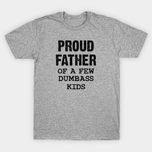 Proud Father Of A Few Dumbass Kids T-Shirt